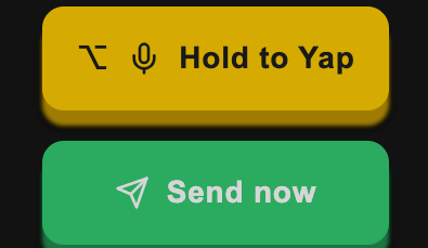 Hold to Yap button and Send now button